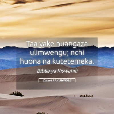 Picture 05 - Zaburi 97:4 SWHULB - Taa yake huangaza ulimwengu; nchi huona na - Bible Verse Picture