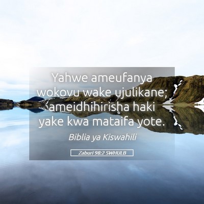 Picture 05 - Zaburi 98:2 SWHULB - Yahwe ameufanya wokovu wake ujulikane; - Bible Verse Picture