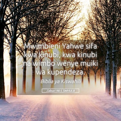 Picture 05 - Zaburi 98:5 SWHULB - Mwimbieni Yahwe sifa kwa kinubi, kwa kinubi na - Bible Verse Picture