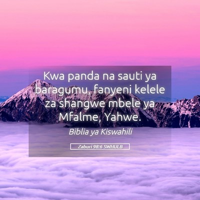 Picture 05 - Zaburi 98:6 SWHULB - Kwa panda na sauti ya baragumu, fanyeni kelele za - Bible Verse Picture