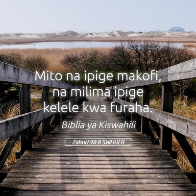 Picture 05 - Zaburi 98:8 SWHULB - Mito na ipige makofi, na milima ipige kelele kwa - Bible Verse Picture
