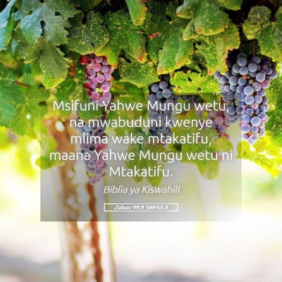 Picture 05 - Zaburi 99:9 SWHULB - Msifuni Yahwe Mungu wetu, na mwabuduni kwenye - Bible Verse Picture