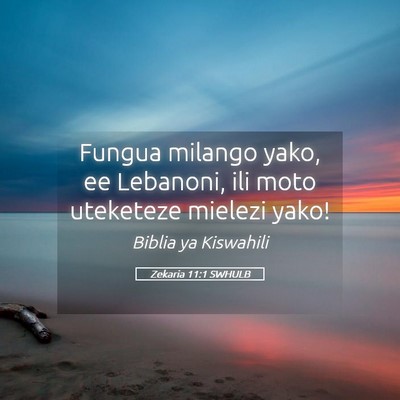 Picture 05 - Zekaria 11:1 SWHULB - Fungua milango yako, ee Lebanoni, ili moto - Bible Verse Picture