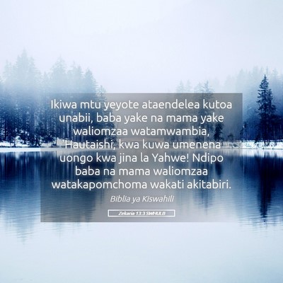 Picture 05 - Zekaria 13:3 SWHULB - Ikiwa mtu yeyote ataendelea kutoa unabii, baba - Bible Verse Picture