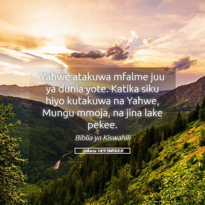 Picture 05 - Zekaria 14:9 SWHULB - Yahwe atakuwa mfalme juu ya dunia yote. Katika - Bible Verse Picture