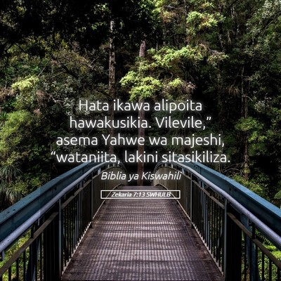 Picture 05 - Zekaria 7:13 SWHULB - Hata ikawa alipoita hawakusikia. Vilevile,” - Bible Verse Picture