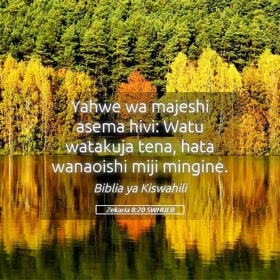 Picture 05 - Zekaria 8:20 SWHULB - Yahwe wa majeshi asema hivi: Watu watakuja tena, - Bible Verse Picture