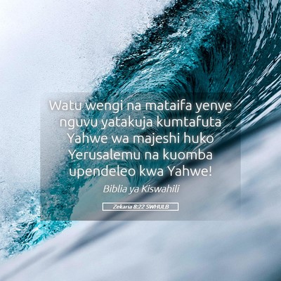 Picture 05 - Zekaria 8:22 SWHULB - Watu wengi na mataifa yenye nguvu yatakuja - Bible Verse Picture