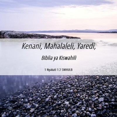 Picture 06 - 1 Nyakati 1:2 SWHULB - Kenani, Mahalaleli, - Bible Verse Picture
