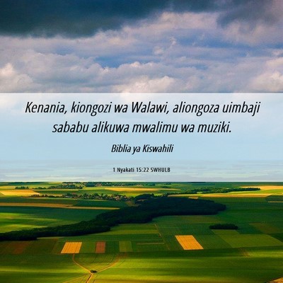 Picture 06 - 1 Nyakati 15:22 SWHULB - Kenania, kiongozi wa Walawi, aliongoza uimbaji - Bible Verse Picture