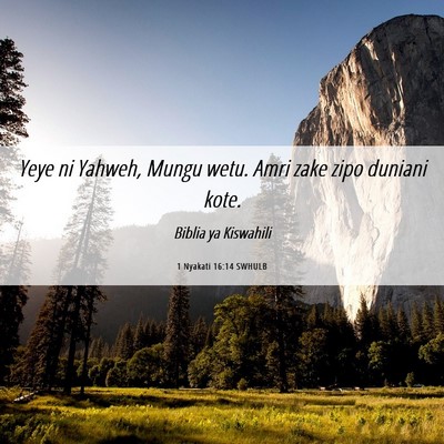 Picture 06 - 1 Nyakati 16:14 SWHULB - Yeye ni Yahweh, Mungu wetu. Amri zake zipo - Bible Verse Picture