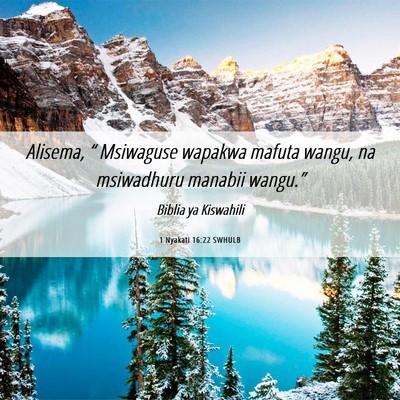 Picture 06 - 1 Nyakati 16:22 SWHULB - Alisema, “ Msiwaguse wapakwa mafuta wangu, na - Bible Verse Picture