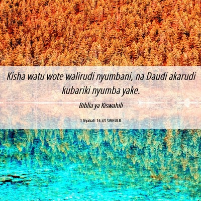 Picture 06 - 1 Nyakati 16:43 SWHULB - Kisha watu wote walirudi nyumbani, na Daudi - Bible Verse Picture