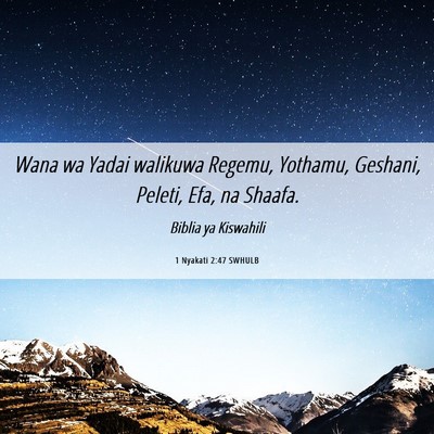Picture 06 - 1 Nyakati 2:47 SWHULB - Wana wa Yadai walikuwa Regemu, Yothamu, Geshani, - Bible Verse Picture