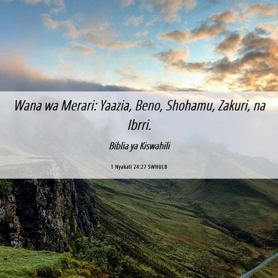 Picture 06 - 1 Nyakati 24:27 SWHULB - Wana wa Merari: Yaazia, Beno, Shohamu, Zakuri, na - Bible Verse Picture