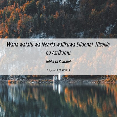 Picture 06 - 1 Nyakati 3:23 SWHULB - Wana watatu wa Nearia walikuwa Elioenai, Hizekia, - Bible Verse Picture