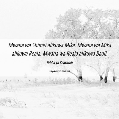 Picture 06 - 1 Nyakati 5:5 SWHULB - Mwana wa Shimei alikuwa Mika. Mwana wa Mika - Bible Verse Picture