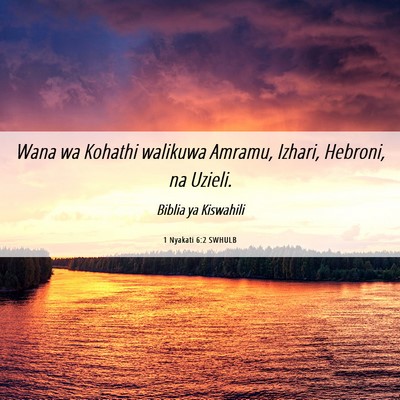 Picture 06 - 1 Nyakati 6:2 SWHULB - Wana wa Kohathi walikuwa Amramu, Izhari, Hebroni, - Bible Verse Picture