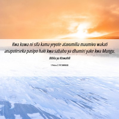 Picture 06 - 1 Petro 2:19 SWHULB - Kwa kuwa ni sifa kama yeyote atavumilia maumivu - Bible Verse Picture