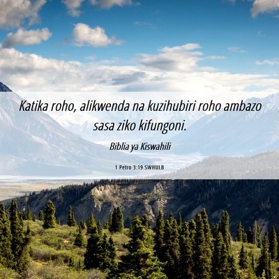 Picture 06 - 1 Petro 3:19 SWHULB - Katika roho, alikwenda na kuzihubiri roho ambazo - Bible Verse Picture