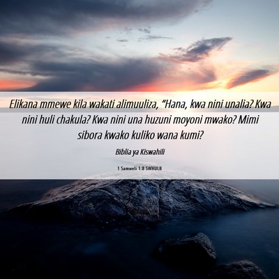 Picture 06 - 1 Samweli 1:8 SWHULB - Elikana mmewe kila wakati alimuuliza, “Hana, - Bible Verse Picture