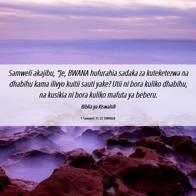 Picture 06 - 1 Samweli 15:22 SWHULB - Samweli akajibu, “Je, BWANA hufurahia sadaka za - Bible Verse Picture