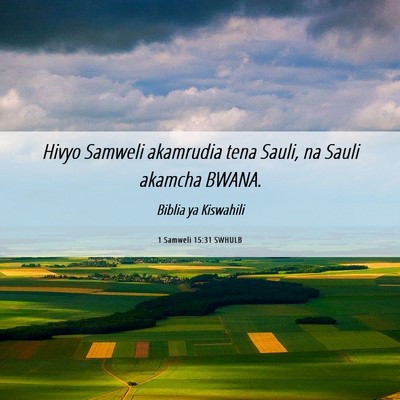 Picture 06 - 1 Samweli 15:31 SWHULB - Hivyo Samweli akamrudia tena Sauli, na Sauli - Bible Verse Picture