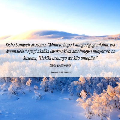 Picture 06 - 1 Samweli 15:32 SWHULB - Kisha Samweli akasema, “Mmlete hapa kwangu - Bible Verse Picture