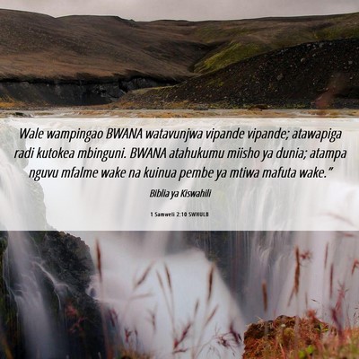 Picture 06 - 1 Samweli 2:10 SWHULB - Wale wampingao BWANA watavunjwa vipande vipande; - Bible Verse Picture