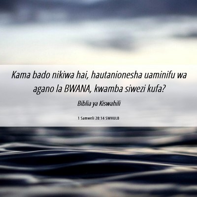 Picture 06 - 1 Samweli 20:14 SWHULB - Kama bado nikiwa hai, hautanionesha uaminifu wa - Bible Verse Picture