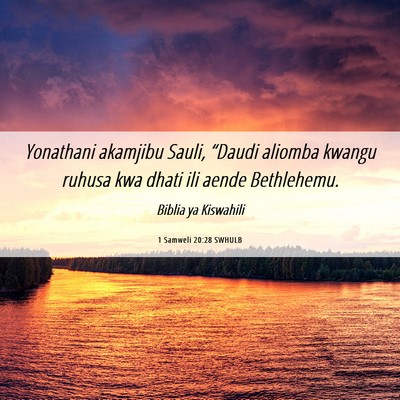 Picture 06 - 1 Samweli 20:28 SWHULB - Yonathani akamjibu Sauli, “Daudi aliomba kwangu - Bible Verse Picture