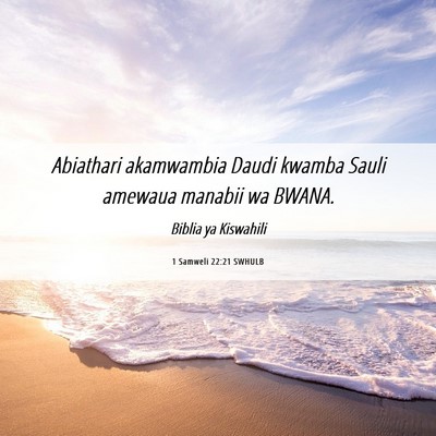 Picture 06 - 1 Samweli 22:21 SWHULB - Abiathari akamwambia Daudi kwamba Sauli amewaua - Bible Verse Picture