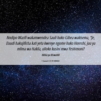 Picture 06 - 1 Samweli 23:19 SWHULB - Nndipo Wazifi wakamwendea Sauli huko Gibea - Bible Verse Picture