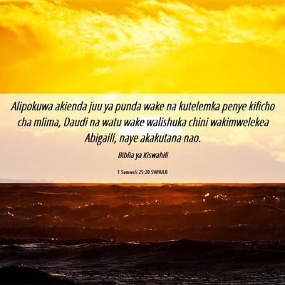 Picture 06 - 1 Samweli 25:20 SWHULB - Alipokuwa akienda juu ya punda wake na kutelemka - Bible Verse Picture