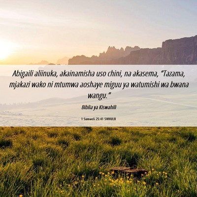 Picture 06 - 1 Samweli 25:41 SWHULB - Abigaili aliinuka, akainamisha uso chini, na - Bible Verse Picture