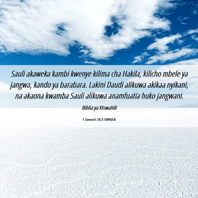 Picture 06 - 1 Samweli 26:3 SWHULB - Sauli akaweka kambi kwenye kilima cha Hakila, - Bible Verse Picture