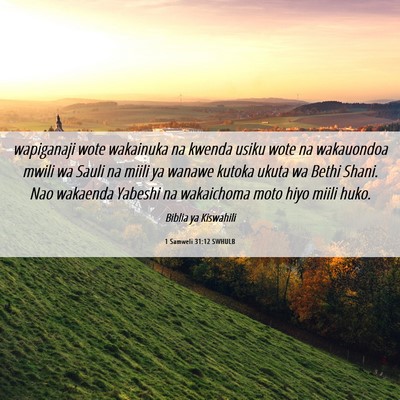 Picture 06 - 1 Samweli 31:12 SWHULB - wapiganaji wote wakainuka na kwenda usiku wote na - Bible Verse Picture