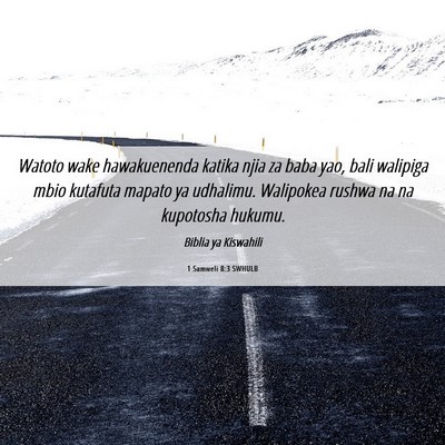 Picture 06 - 1 Samweli 8:3 SWHULB - Watoto wake hawakuenenda katika njia za baba yao, - Bible Verse Picture