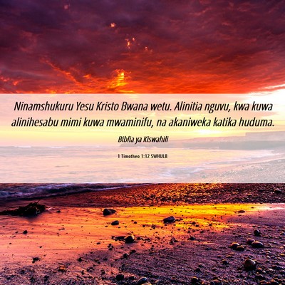 Picture 06 - 1 Timotheo 1:12 SWHULB - Ninamshukuru Yesu Kristo Bwana wetu. Alinitia - Bible Verse Picture