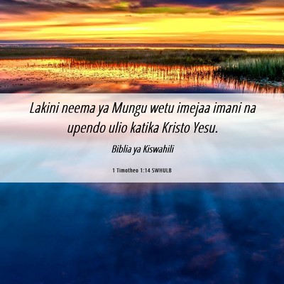 Picture 06 - 1 Timotheo 1:14 SWHULB - Lakini neema ya Mungu wetu imejaa imani na upendo - Bible Verse Picture