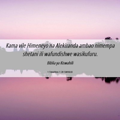Picture 06 - 1 Timotheo 1:20 SWHULB - Kama vile Himeneyo na Alekizanda ambao nimempa - Bible Verse Picture