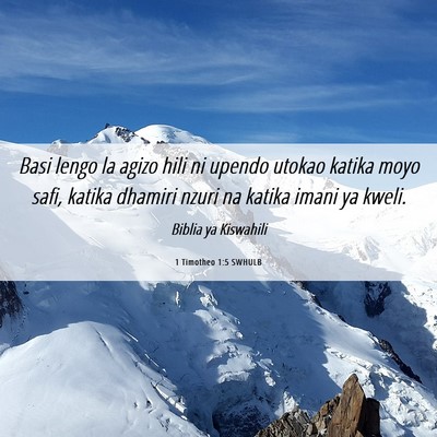 Picture 06 - 1 Timotheo 1:5 SWHULB - Basi lengo la agizo hili ni upendo utokao katika - Bible Verse Picture