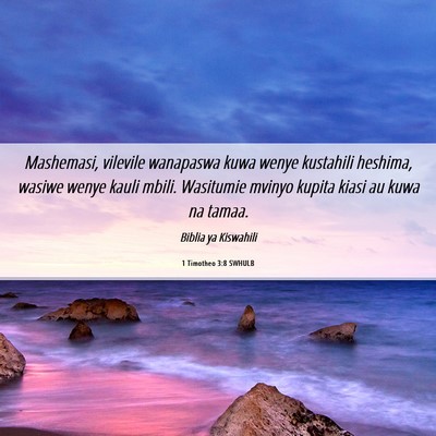 Picture 06 - 1 Timotheo 3:8 SWHULB - Mashemasi, vilevile wanapaswa kuwa wenye - Bible Verse Picture