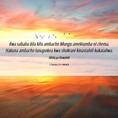 Picture 06 - 1 Timotheo 4:4 SWHULB - Kwa sababu kila kitu ambacho Mungu amekiumba ni - Bible Verse Picture