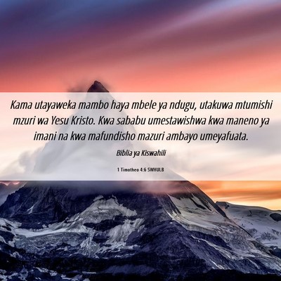Picture 06 - 1 Timotheo 4:6 SWHULB - Kama utayaweka mambo haya mbele ya ndugu, utakuwa - Bible Verse Picture