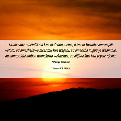 Picture 06 - 1 Timotheo 5:10 SWHULB - Lazima awe amejulikana kwa matendo mema, ikiwa ni - Bible Verse Picture