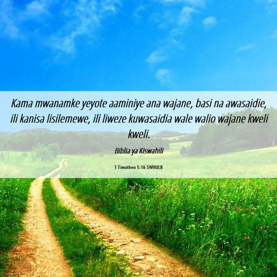 Picture 06 - 1 Timotheo 5:16 SWHULB - Kama mwanamke yeyote aaminiye ana wajane, basi na - Bible Verse Picture