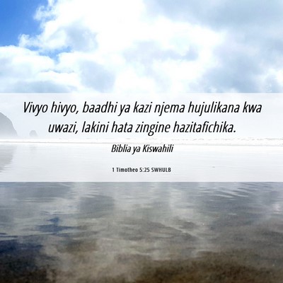 Picture 06 - 1 Timotheo 5:25 SWHULB - Vivyo hivyo, baadhi ya kazi njema hujulikana kwa - Bible Verse Picture