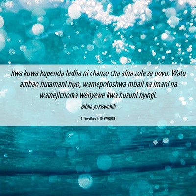 Picture 06 - 1 Timotheo 6:10 SWHULB - Kwa kuwa kupenda fedha ni chanzo cha aina zote za - Bible Verse Picture