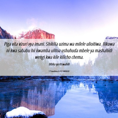 Picture 06 - 1 Timotheo 6:12 SWHULB - Piga vita vizuri vya imani. Shikilia uzima wa - Bible Verse Picture